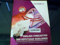 Image of ANALISIS FORECASTING DAN KEPUTUSAN MANAJEMEN : TEORI &