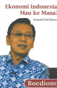 Image of Ekonomi Indonesia; mau ke mana?: kumpulan esai ekonomi